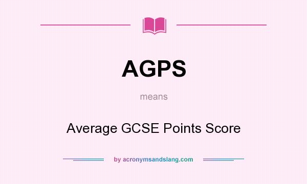 What does AGPS mean? It stands for Average GCSE Points Score
