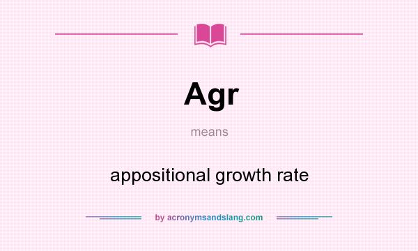 What does Agr mean? It stands for appositional growth rate