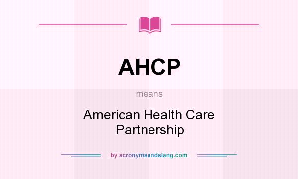 What does AHCP mean? It stands for American Health Care Partnership