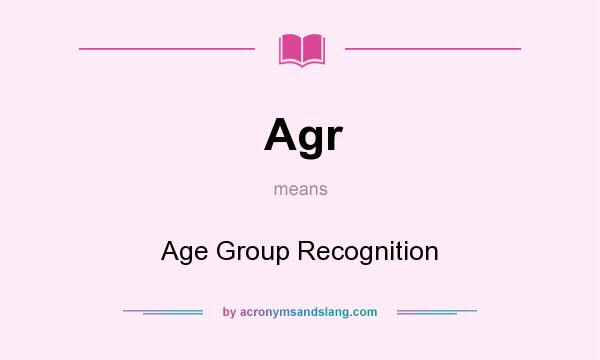 What does Agr mean? It stands for Age Group Recognition