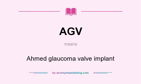 What does AGV mean? It stands for Ahmed glaucoma valve implant