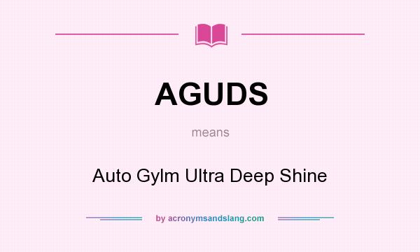What does AGUDS mean? It stands for Auto Gylm Ultra Deep Shine