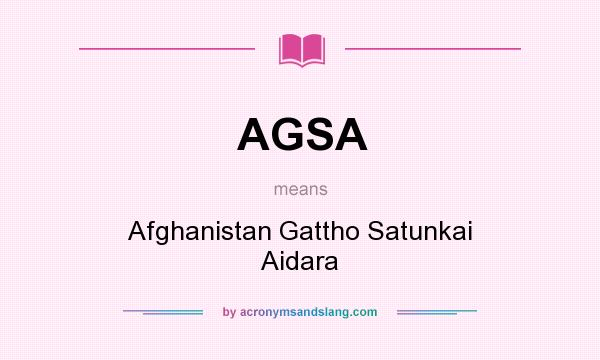 What does AGSA mean? It stands for Afghanistan Gattho Satunkai Aidara