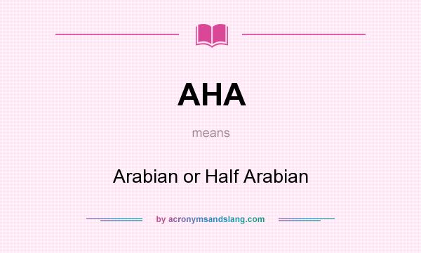 What does AHA mean? It stands for Arabian or Half Arabian