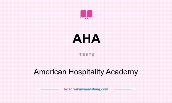 What does AHA mean? It stands for American Hospitality Academy