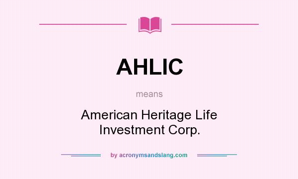 What does AHLIC mean? It stands for American Heritage Life Investment Corp.