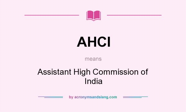 What does AHCI mean? It stands for Assistant High Commission of India