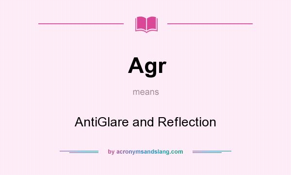 What does Agr mean? It stands for AntiGlare and Reflection