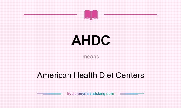 What does AHDC mean? It stands for American Health Diet Centers