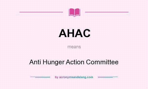 What does AHAC mean? It stands for Anti Hunger Action Committee