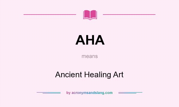 What does AHA mean? It stands for Ancient Healing Art