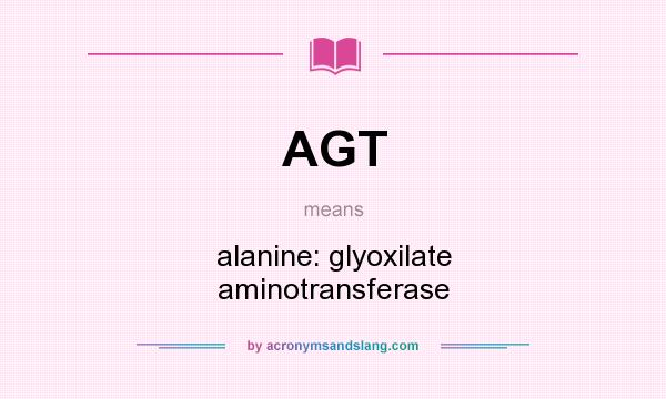 What does AGT mean? It stands for alanine: glyoxilate aminotransferase