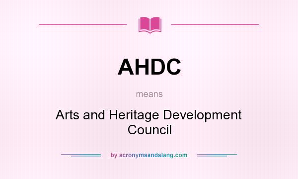 What does AHDC mean? It stands for Arts and Heritage Development Council