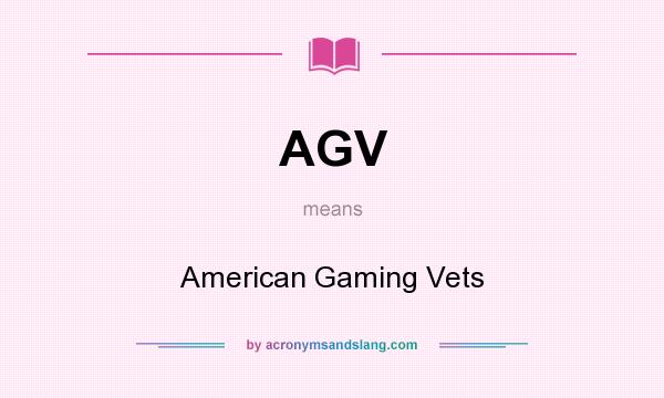 What does AGV mean? It stands for American Gaming Vets