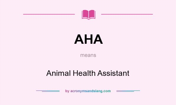 What does AHA mean? It stands for Animal Health Assistant