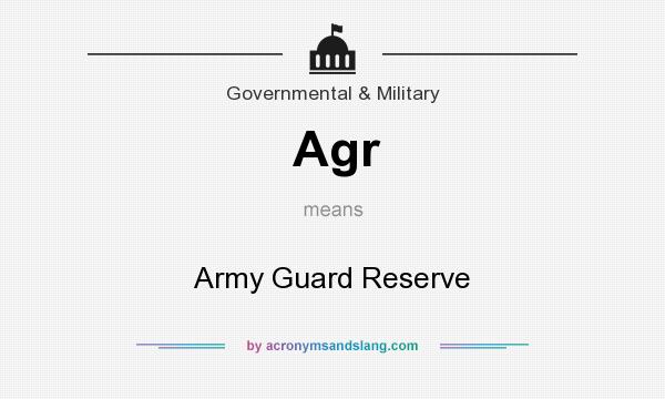 What does Agr mean? It stands for Army Guard Reserve