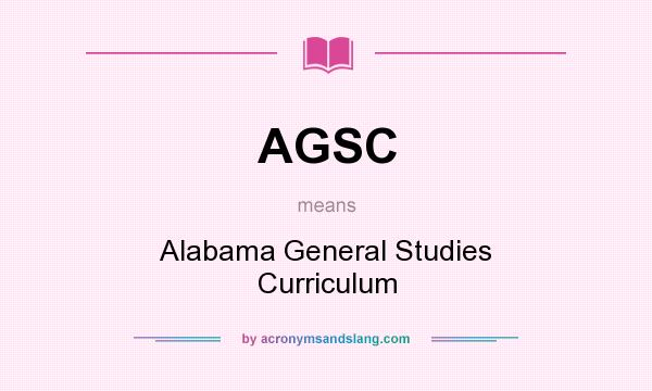 What does AGSC mean? It stands for Alabama General Studies Curriculum