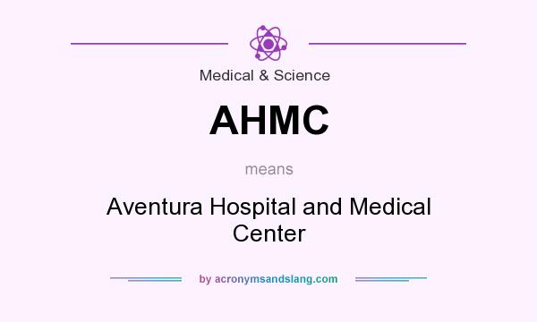 What does AHMC mean? It stands for Aventura Hospital and Medical Center