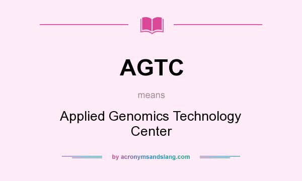 What does AGTC mean? It stands for Applied Genomics Technology Center