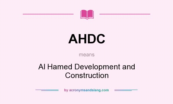 What does AHDC mean? It stands for Al Hamed Development and Construction