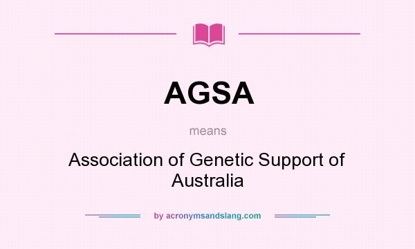 What does AGSA mean? It stands for Association of Genetic Support of Australia