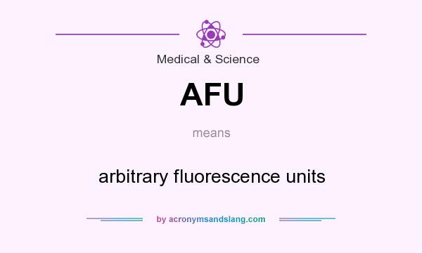 What does AFU mean? It stands for arbitrary fluorescence units