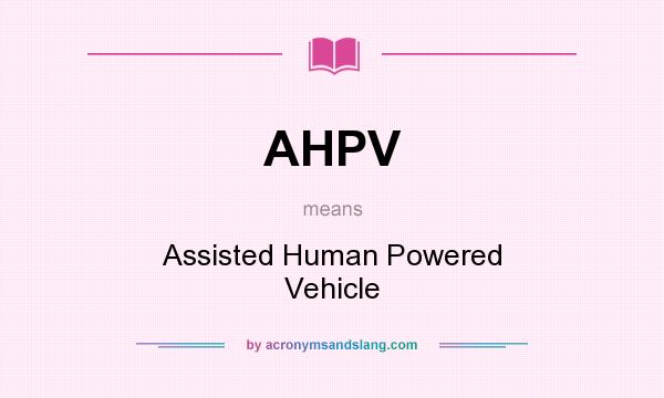 What does AHPV mean? It stands for Assisted Human Powered Vehicle