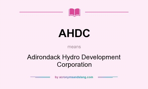 What does AHDC mean? It stands for Adirondack Hydro Development Corporation