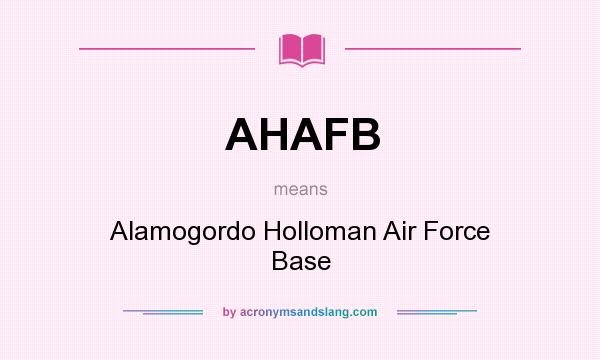 What does AHAFB mean? It stands for Alamogordo Holloman Air Force Base