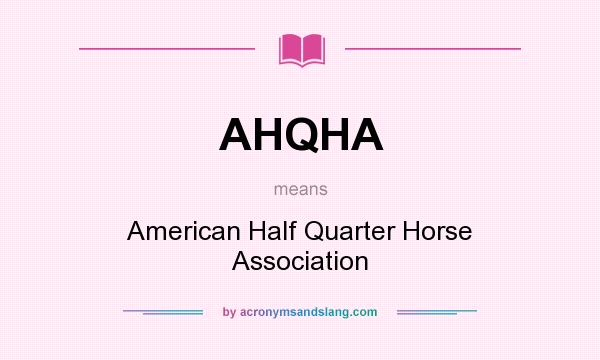 What does AHQHA mean? It stands for American Half Quarter Horse Association