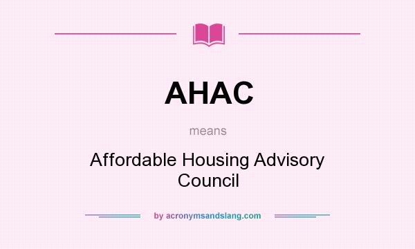 What does AHAC mean? It stands for Affordable Housing Advisory Council
