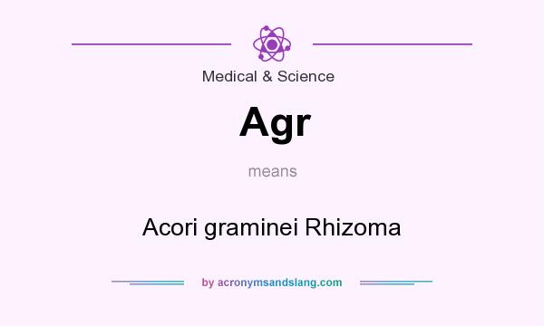 What does Agr mean? It stands for Acori graminei Rhizoma