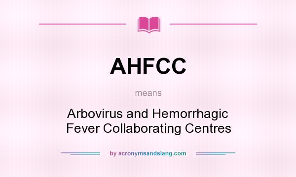What does AHFCC mean? It stands for Arbovirus and Hemorrhagic Fever Collaborating Centres