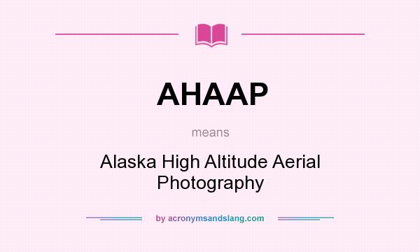 What does AHAAP mean? It stands for Alaska High Altitude Aerial Photography