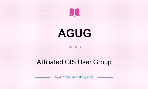 What does AGUG mean? It stands for Affiliated GIS User Group