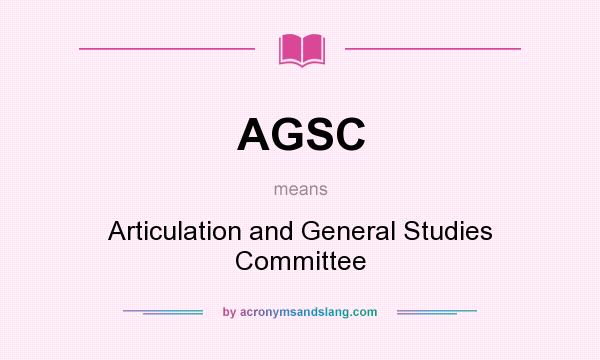 What does AGSC mean? It stands for Articulation and General Studies Committee