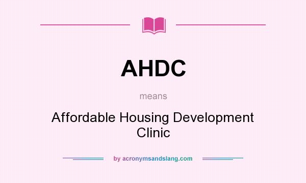 What does AHDC mean? It stands for Affordable Housing Development Clinic