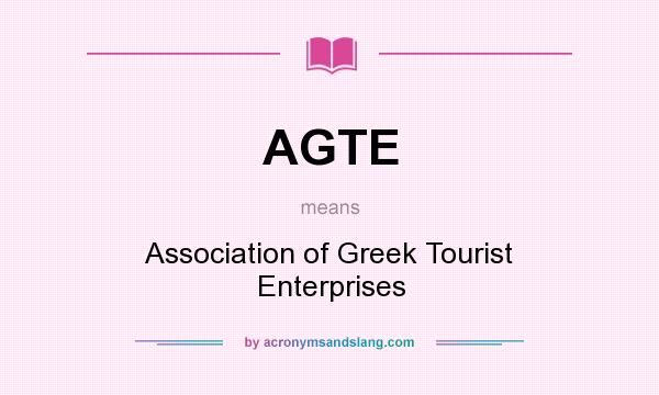 What does AGTE mean? It stands for Association of Greek Tourist Enterprises