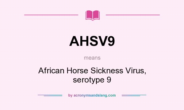 What does AHSV9 mean? It stands for African Horse Sickness Virus, serotype 9