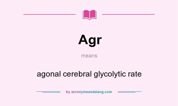 What does Agr mean? It stands for agonal cerebral glycolytic rate
