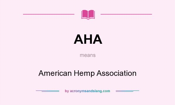 What does AHA mean? It stands for American Hemp Association
