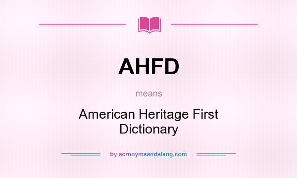 What does AHFD mean? It stands for American Heritage First Dictionary