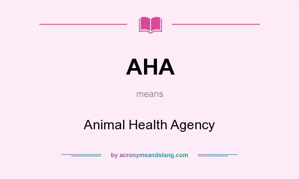 What does AHA mean? It stands for Animal Health Agency