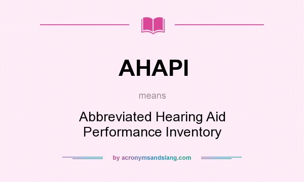 What does AHAPI mean? It stands for Abbreviated Hearing Aid Performance Inventory