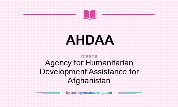 What does AHDAA mean? It stands for Agency for Humanitarian Development Assistance for Afghanistan