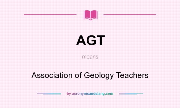 What does AGT mean? It stands for Association of Geology Teachers