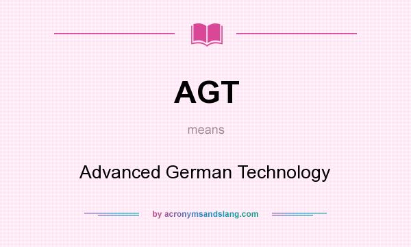 What does AGT mean? It stands for Advanced German Technology