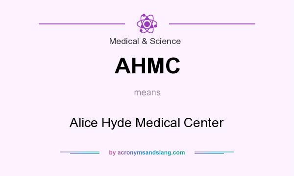 What does AHMC mean? It stands for Alice Hyde Medical Center