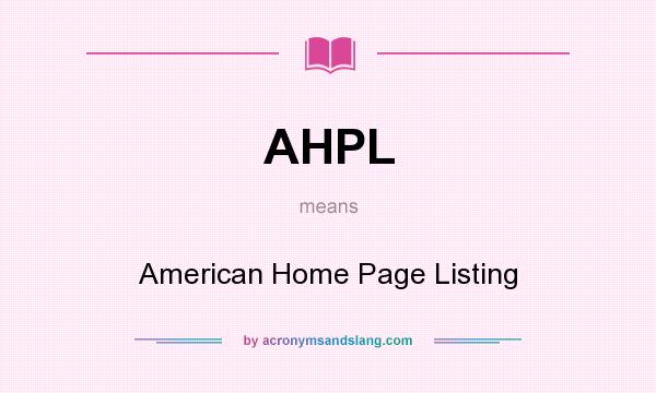 What does AHPL mean? It stands for American Home Page Listing