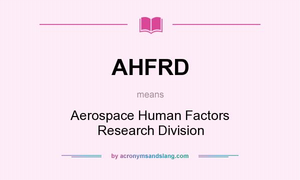 What does AHFRD mean? It stands for Aerospace Human Factors Research Division